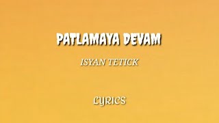 ISYAN TETICK - PATLAMAYA DEVAM ( LYRICS)