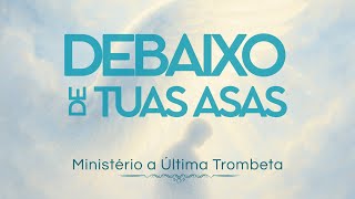 DEBAIXO DE TUAS ASAS - Lyric Vídeo Oficial - Ministério a Última Trombeta