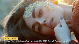 Chillout Playlist   Relaxing Summer Music Mix 2019 Deep & Tropical House