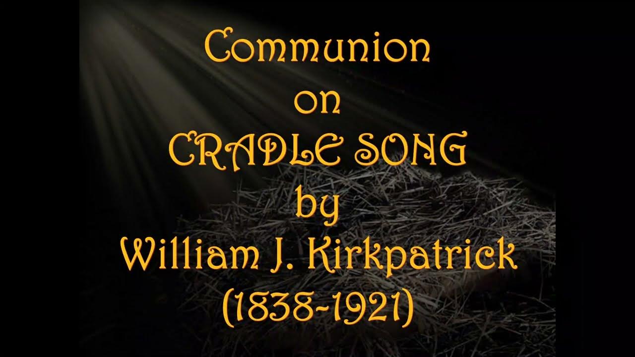 Communion on CRADLE SONG by William J. Kirkpatrick (18381921) YouTube