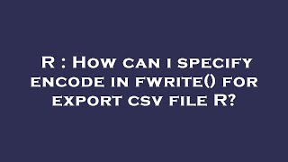 R : How can i specify encode in fwrite() for export csv file R?