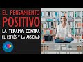 La técnica del PENSAMIENTO POSITIVO como terapia contra el estrés y la ansiedad