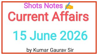 15 june 2026 Current Affairs | Smart Shots Study | Shots Notes by Kumar Gaurav sir