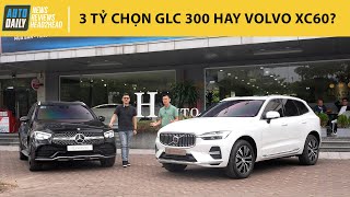 Dưới 3 tỷ, chọn Mercedes GLC 300 hay Volvo XC60? So sánh chi tiết nội, ngoại thất, vận hành!