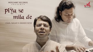 Piya Se Mila De | Ujwal Nagar | Anindo Bose | Merchant Records | Indian Classical Fusion