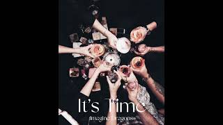 It’s Time - imagine Dragons - slowed ￼