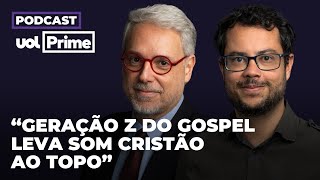 "Nova era gospel usa artimanhas da música pop para chegar ao topo" | Podcast UOL Prime #17