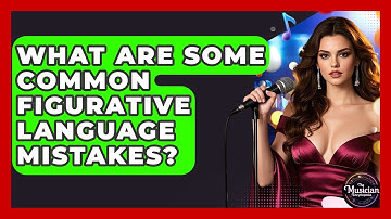 What Are Some Common Figurative Language Mistakes? - The Musician Encyclopedia