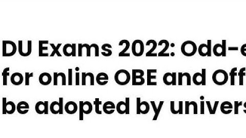 DU EXAM 2022:ODD EVEN FORMULA FOR ONLINE OBE AND OFFLINE EXAM TO BE ADOPTED BY UNIVERSITY, LATEST