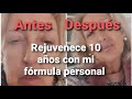 Rejuvenece 10 aos con mi formula personal