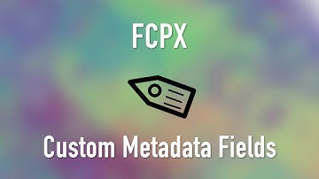 Final Cut Pro X Tutorial: How to Create Custom Metadata Fields