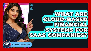 What Are Cloud-based Financial Systems For SaaS Companies? - All About SaaS Finance