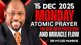 15 DEC 2025 MONDAY ⚡ ATOMIC PRAYER FOR NEW WEEK PROTECTION & MIRACLE FLOW