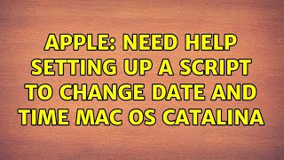 Apple: Need help setting up a script to change date and time Mac OS Catalina