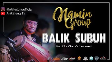 BALIK SUBUH - NAMIN GROUP  |  Voc.Ma Abe Caberawit