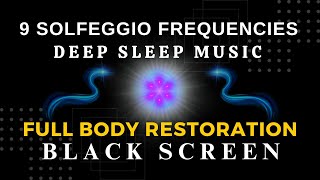 All 9 Solfeggio Frequencies, Full body Restoration | BLACK SCREEN DEEP SLEEP MUSIC