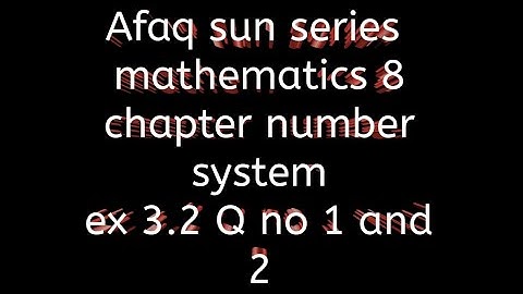 number system chap 3 || Afaq sun series class 8 || ex 3.2