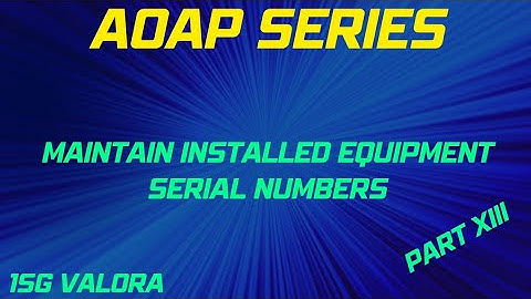 Maintain Installed Equipment Serial Number  Part 13