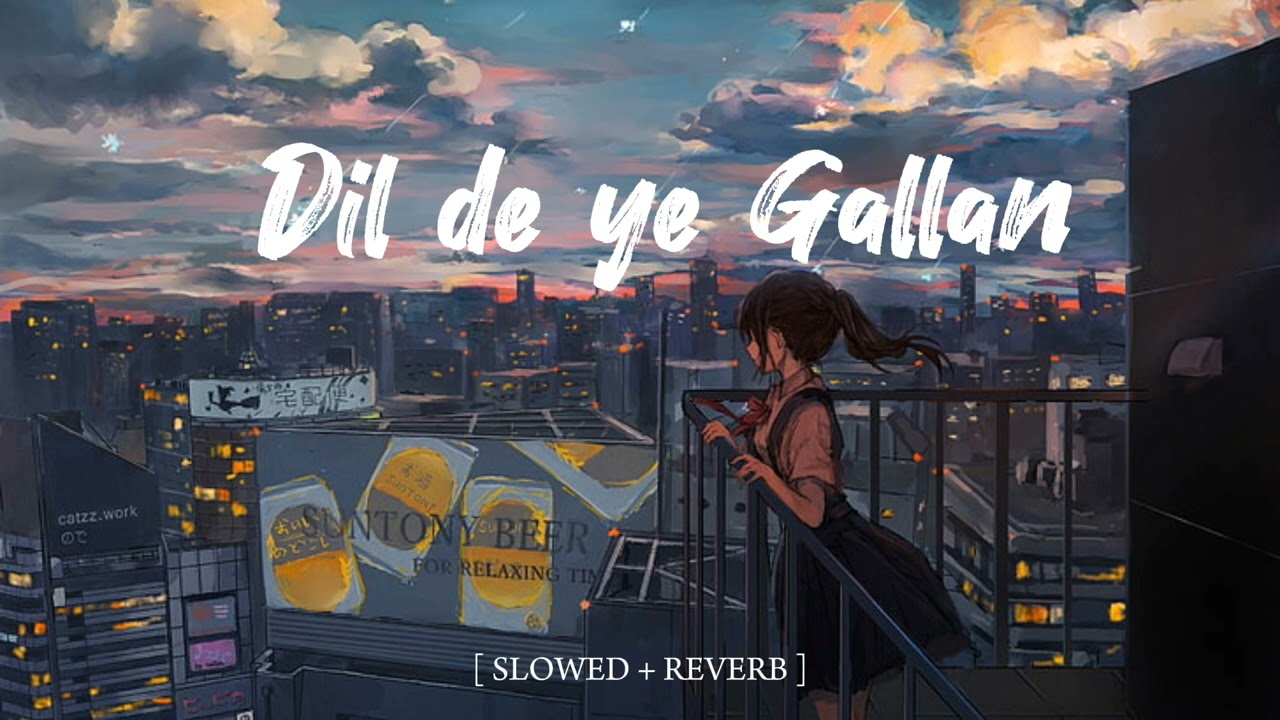 Dil De ye Gallan ||  Slowed and Reverb song 