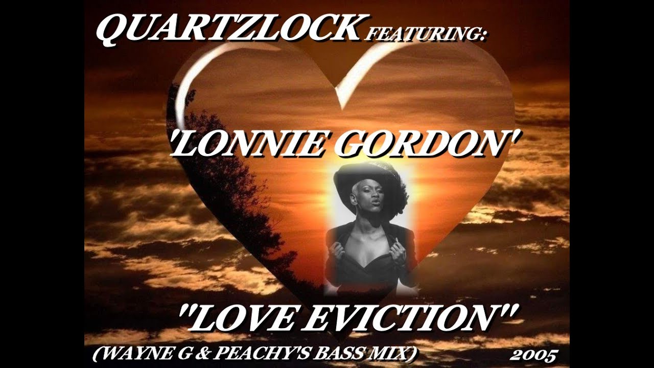 QUARTZLOCK FT. 'LONNIE GORDON' ''LOVE EVICTION'' (WAYNE G & PEACHY'S BASS MIX)(2005)