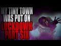 My tiny town was put on lockdown part six creepypasta storytime mp3