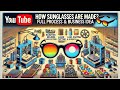 Sunglasses कैसे बनते हैं? Process, Machines और Business Opportunity