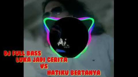 DJ Thomas Arya | Luka Jadi Cerita Vs Hatiku Bertanya | Full Bass