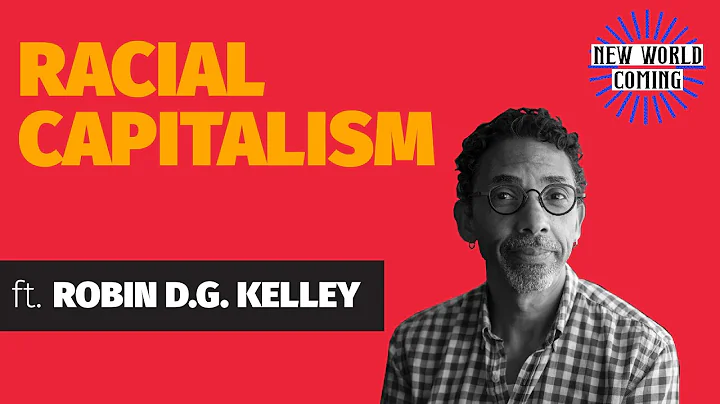 New World Coming: Racial Capitalism with Robin D. ...
