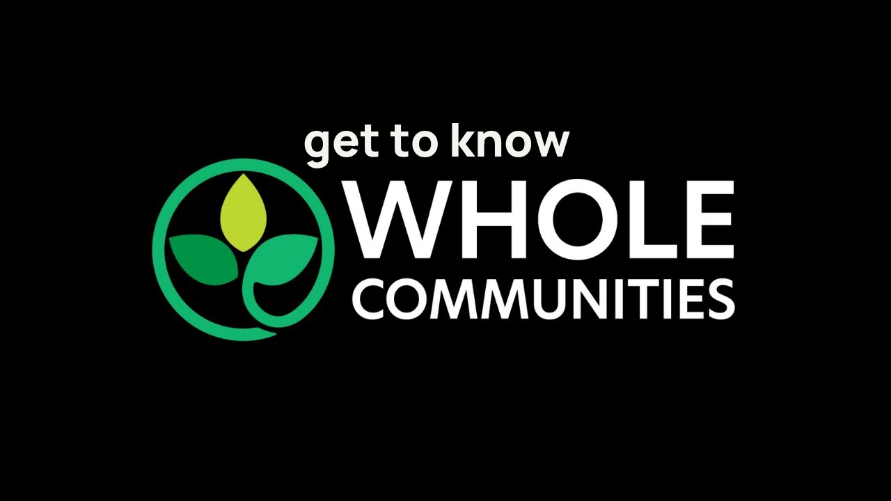 Get to Know: Whole Communitites