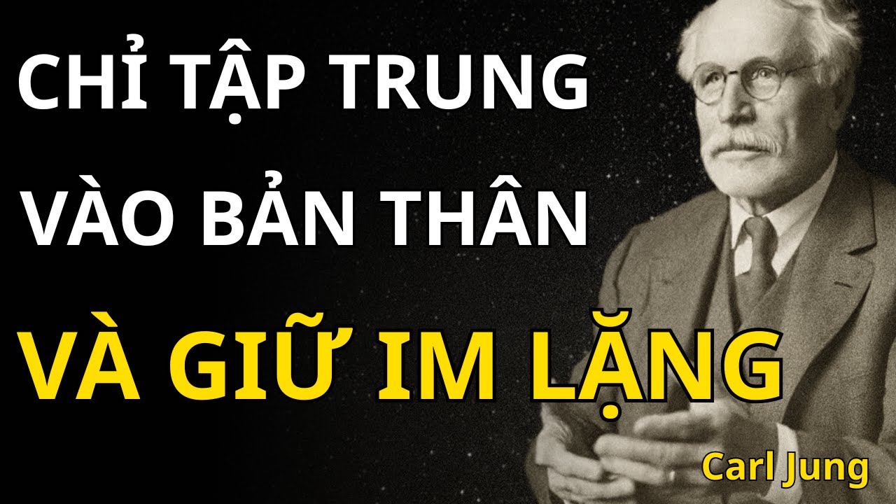 Carl Jung - Khi tập trung vào bản thân và giữ im lặng, mọi thứ sẽ tự đâu vào đấy | Giải Mã Nội Tâm