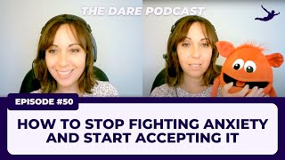 How to Stop Fighting Anxiety and Start Accepting It | EP 050