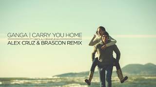 Carry You Home  - Ganga ft. Nikolaj Grandjean (Alex Cruz &amp; Brascon remix)