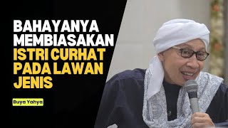 Membiasakan Istri Curhat pada Lawan Jenis - Buya Yahya