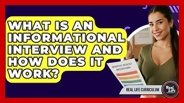 What Is An Informational Interview And How Does It Work? - Real Life Curriculum