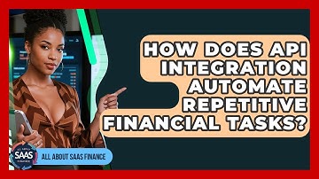 How Does API Integration Automate Repetitive Financial Tasks? - All About SaaS Finance
