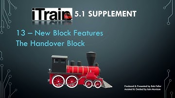 Video 13:  iTrain 5.1 Supplement Series - Blocks - Handover Block