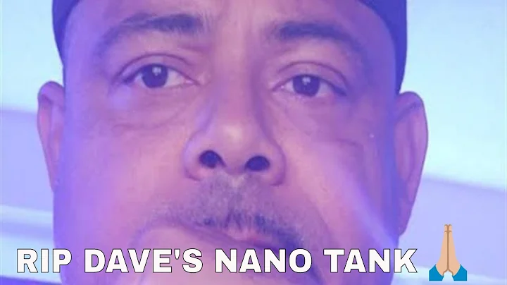 RIP DAVE LEMBO ''aka'' DAVE'S NANO TANK!