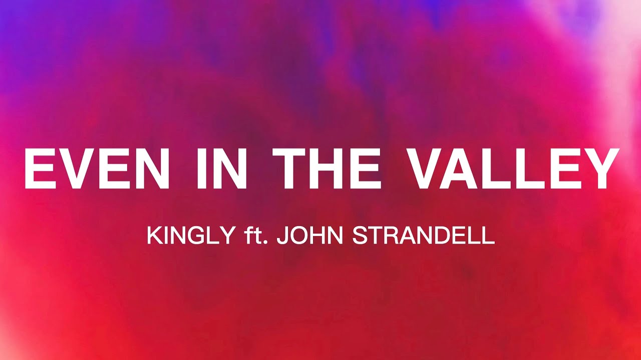 Even in the Valley - KINGLY ft John Strandell (Radio Version) - Lyric Video