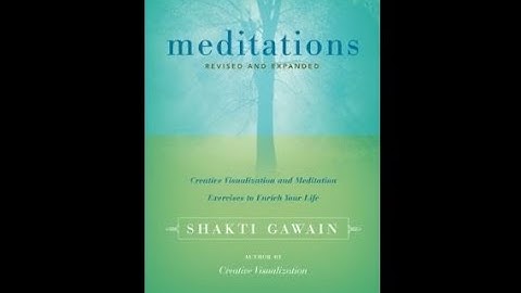 Meditations: Creative Visualization and Meditation Exercises to Enrich Your Life " by Shakti Gawain