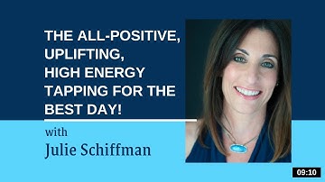 The all positive, uplifting, high energy tapping for the BEST day! EFT/Tapping with Julie Schiffman