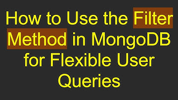 How to Use the Filter Method in MongoDB for Flexible User Queries