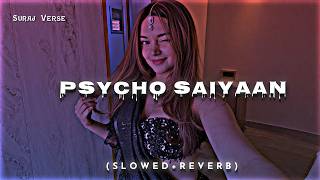 ❤️‍🔥Psycho Saiyaan — Slowed + Reverb 🎧 | Saaho | Suraj Verse
