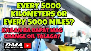 KAILAN BA TALAGA DAPAT MAG CHANGE OIL? 5000 KILOMETERS OR 5000 MILES?