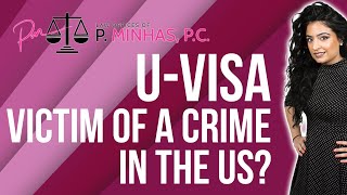 U - Visa | Victim of a Crime in the US? | Immigration | 2022 | P. Minhas Law