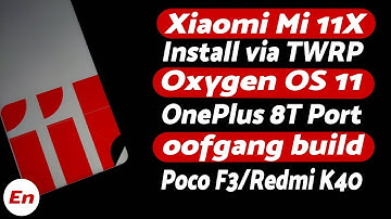 Xiaomi Mi 11X | Install Oxygen OS 11 | TWRP | Poco F3 | oofgang | OnePlus 8T Port | Detailed Guide