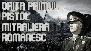 Orita primul pistol mitraliera romanesc