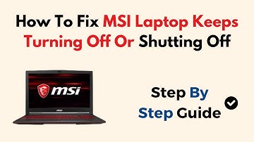How To Fix MSI Laptop Keeps Turning Off Or Shutting Off
