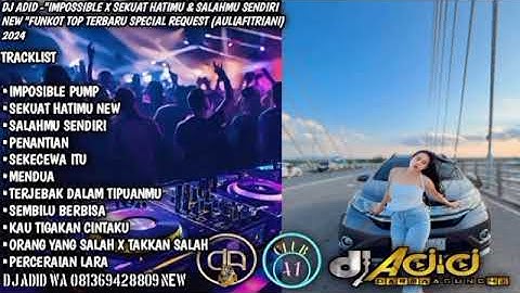 DJ ADID -"IMPOSIBLE PUMP X SEKUAT HATIMU & SALAH MU SENDIRI NEW "FUNKOT (AULIA AF) 2024