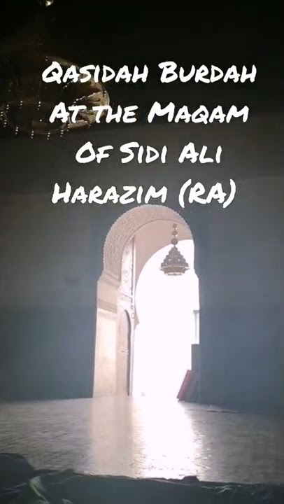 Qasidah Burdah Sharif Recited At The Maqam Of Sidi Ali Harazim (RA) Morroco Fez