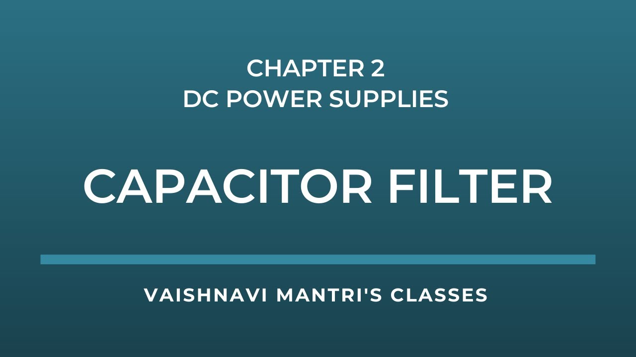 Ch.2 DC Power Supplies Capacitor Filters in Hindi Applied